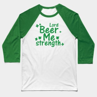 Lord beer me strength Baseball T-Shirt